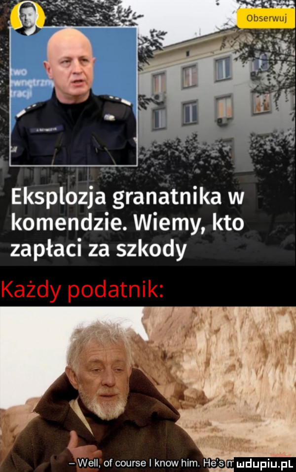 eksplozja granatnika w komendzie. wiemy kto zapłaci za szkody will of course i know ham. he s rr