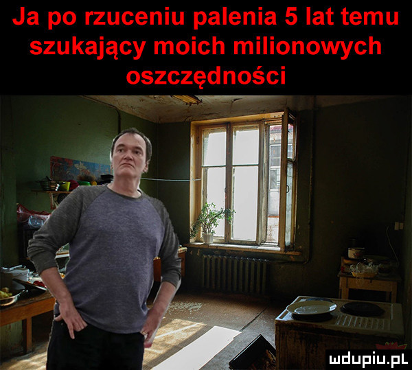 ja po rzuceniu palenia   lat temu szukający moich milionowych oszczędności w