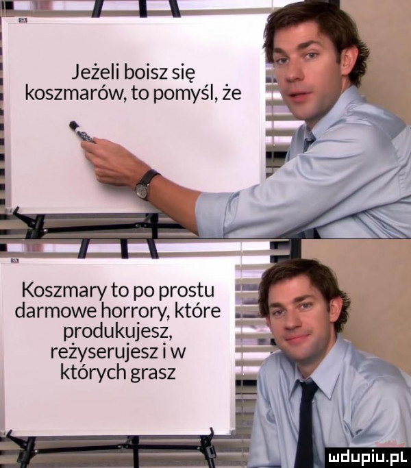jezellbotszsnę. i koszmarów to pomyśl ze koszmary to po prestu darmowe horrory które produkujesz reżyserujesz i w których grasz