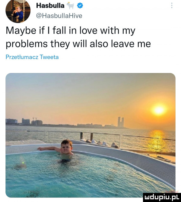 hasbulla   hasbullahive maybe if i fell in live with my problems they will anso leave me przetłumacz tweeta