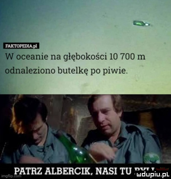 ś rap w oceanie na głębokości        m odnaleziono butelkę po piwie. acz albercik nas adam