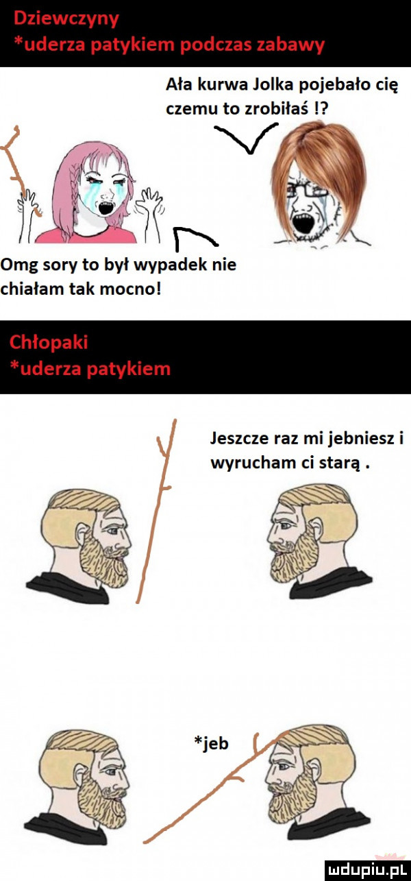 aaa kurwa jolka pojebało cię czemu to zrobiłaś  mg sary to był wypadek nie chlałam tak mocno jeszcze raz mi jebniesz i wyrucham ci starą. ludu iu. l