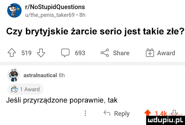 r nostupidquestions u thąpemsjakerw  h czy brytyjskie żarcie serio jest takie złe s   c     od stare award astralnautical eh if   award jeśli przyrządzone poprawnie tak wiei