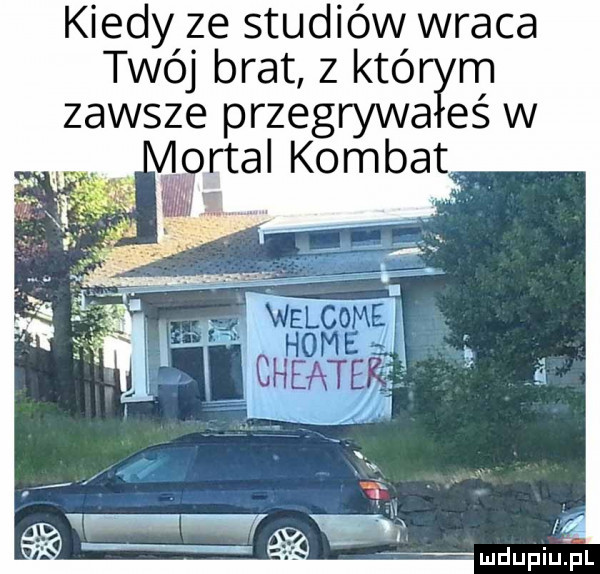 kiedy ze studiów wraca twój brat z któ rn zawsze przegrywa eś w vortal komnat
