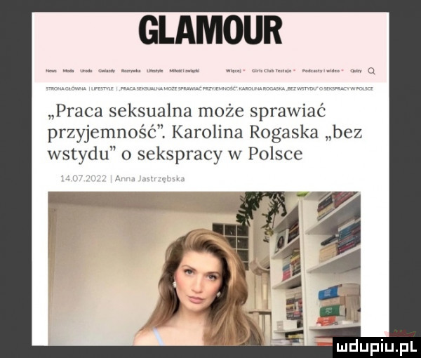 glamour praca seksualna może sprawiać przyjemność. karolina roguska bez wstydu o seksprasy w polsce