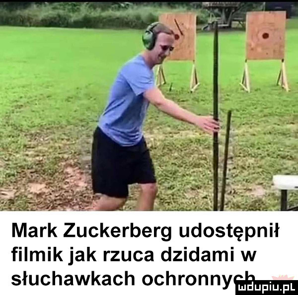 mark zuckerberg udostępnił filmikjak rzuca dzidami w słuchawkach ochronnyaamal