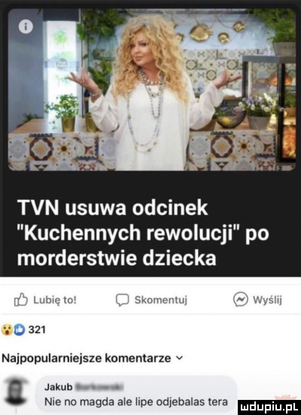 tvn usuwa odcinek kuchennych rewolucji po morderstwie dziecka n  wmów xr sknmmvtw i m www o     najpopularniejsze komentarze v i jakub nie no magda ale lipe odjebalas tera