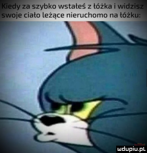 o wstałeś z v. o leżące nieruchomo n
