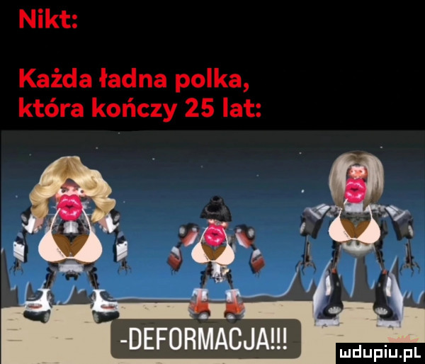 nikt każda ładna polka która kończy    lat