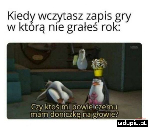 kiedy wczytasz zapis gry w którą nie grałeś rok x c.      iw dław it m rpu m lt