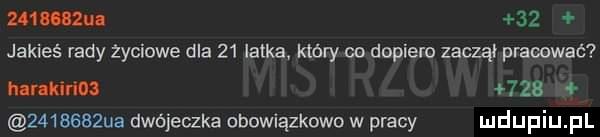 mucu.    jakieś rady życiowe dla    latka. który co dopiero zaczął pracować hbr imo            ua dwójeczka obowiązkowo w pracy