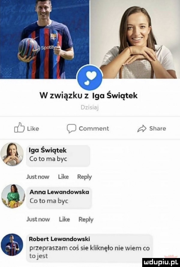 w związku z lea świątek ó like comment a stare ﬂ iga świątek co to ma by just now like repry anna lewandowska i o to ma byc justnow lee repry robert lewandowski przepraszam coś sie kliknęło nie wiem co ulegl