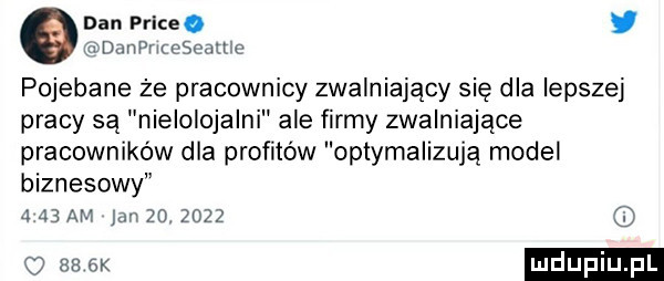 dan plice. ś tdqhpfwqsqokuc pojebane że pracownicy zwalniający się dla lepszej pracy są nielolojalni ale firmy zwalniające pracowników dla profitów optymalizują model biznesowy      am lan