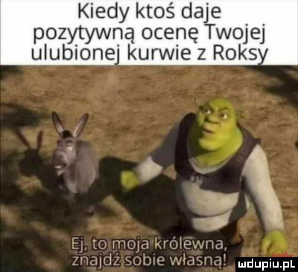 kiedy ktoś daje pozytywną ocenę twojej ulubione kurwie z raks ej m maja kimmwm x naj i wow var jh. mdupiu. pl