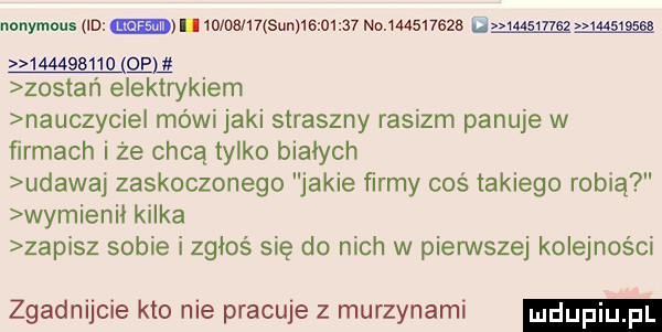 nonynom id p  wdam  un  s m a  m wsnszs u    mm           gam zostan elektrykiem nauczycie mówi jaki straszny rasizm panuje w firmach i że chcą tylko białych udawaj zaskoczonego jakie firmy cos takiego robią wymienni kilka zapisz sobie i zgłoś się do nich w pienstej kolejności zgadnijcie kto nie pracuje z murzynami