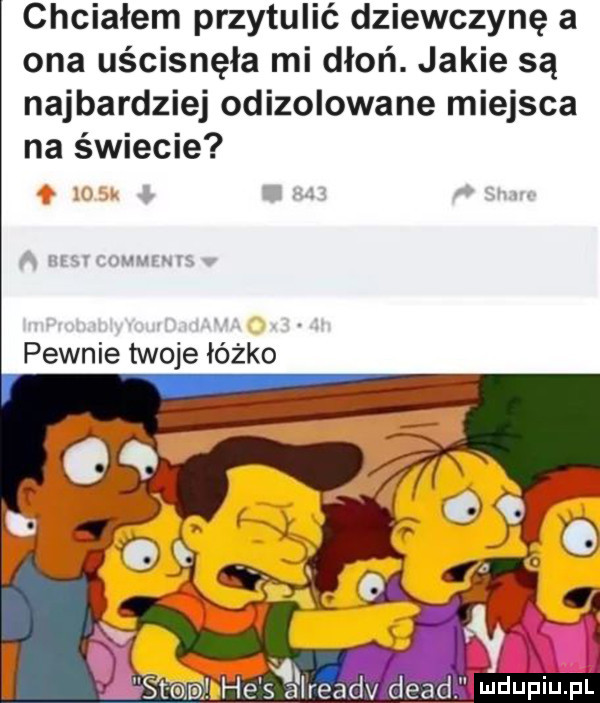 chciałem przytulić dziewczynę a ona uścisnęła mi dłoń. jakie są najbardziej odizolowane miejsca na świecie