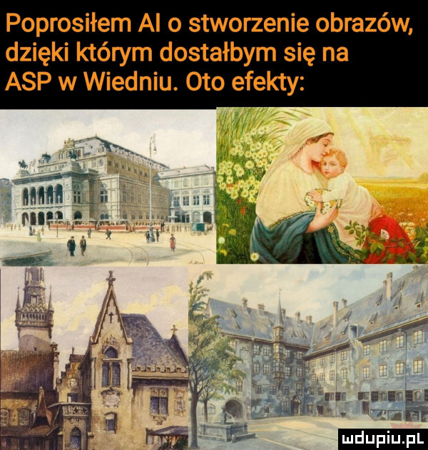 poprosiłem al o stworzenie obrazów dzięki którym dostałbym się na asp w wiedniu. oto efekty
