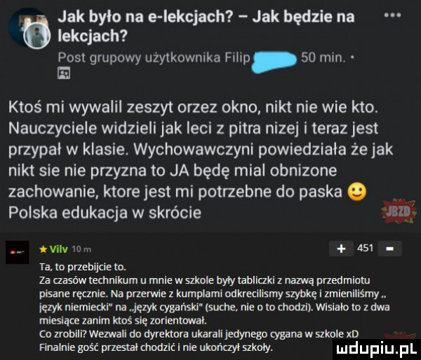 jak było na e iekclach jak będzie na lekcjach piel grupowy uzytkownika film.    mm. ed ktoś mi wywalil zeszyt ortez okno nikt nie wie kto. nauczyciele widzieli jak leci z pitra nizej i teraz jest przypał w klasie. wychowawczyni powiedziała że jak nikt sie nie przyzna to ja będę mial obnizone zachowanie ktore jest mi potrzebne do paska o polska edukacja w skrócie       . nwwmm asi ta. m przebijcie m za aasr wr technikum u mnie w szkole may labliaki z nazwą przedmiotu pisane ręcznie. na przerwie z kumplami nukmilismy szybką i zmieniliśmy ęzyk niellem na gm cygar laki sum nie o to chndzl. wlslaio w dwa mleslące zanim ktoś się mrientwai. cu zrobili wezwali du dyrektora ukarali jedynego cyganów mole xd hnalnie gość mmcnodzic i nie may szkoły