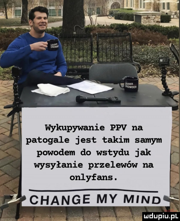 wykupywanie ppv na patogale jest takim samym powodem do wstydu jak wysyłanie przelewów na onlyfans.   chanie my mend