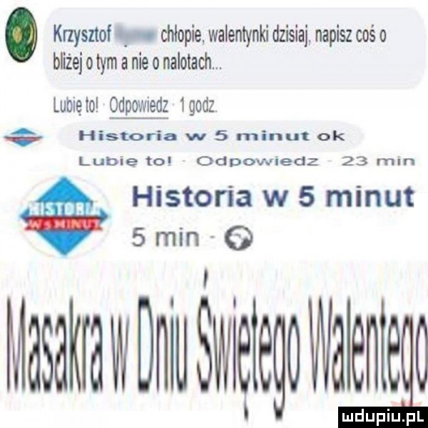 knysnol chlopie walentynki dzisiaj. napisz coś o bliżej o tym a nie o nalotach. lubięlo odpowiedz lgodz historia w   minut ok lubię to odpowiedz    min historia w   minut   min o l masakraaniu swllll owllllll