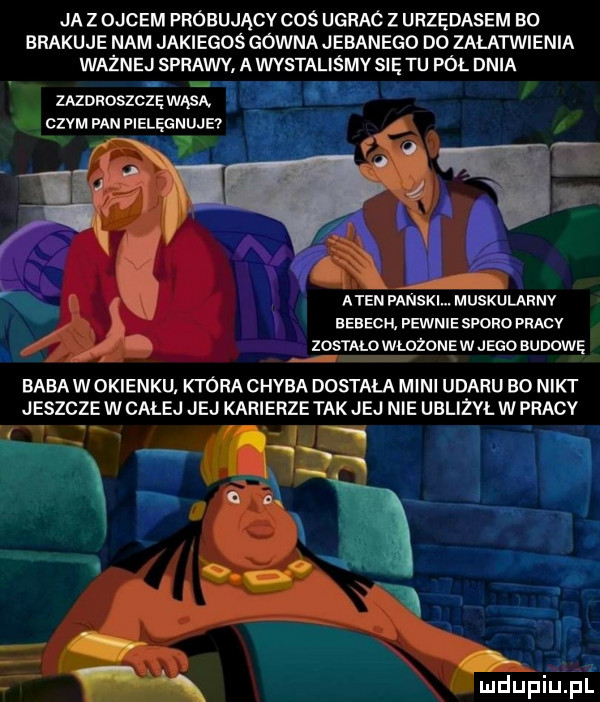 ja z ojcem próbujący coś ugrac z urzędasem bo brakuje nam jakiegoś gowna jebanego do załatwienia ważnej sprawy a wvstaliśmv się tu pól dnia  . monoszcz wąsa. abakankami. va pan pielęgnuje. w aten panski. muskularnv season pewnie szoso pracv. zostało włojone w jego budowę baba w okienku ktora chyba dostała mini udaru bo nikt jeszcze w całej jej karierze tak jej nie ubliżał w pracy g f