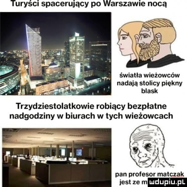 turyści spacerujący po warszawie nocą światła wieżowców nadaja stolicy piękny blask trzydziestolatkowie robiący bezpłatne nadgodziny w biurach w tych wieżowcach pan profesor matczak jest ze m