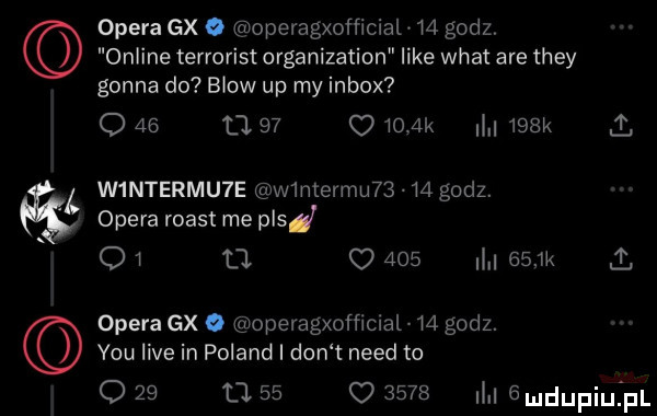 opera gx o operagxofﬁcial    godz online terrorist organization like wiat are they gonna do blow up my inbox o    tj       k    k  . w ntermu e w mercu      godz. opera roast me plaj o w    c         k   opera gx o operagxofﬁmal    godz. y-u live in poland i don t nerd to o    u         um  mdupiqul