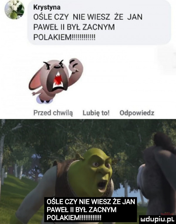 g krystyna. abakankami osle czy nie wiesz ze jan paweł ii był zacnym polakiem przedchwﬂa lubleto odpowiedz ośle ctv nie wuzsz że jan paweł był zacnym polakiemi ndupiu pl
