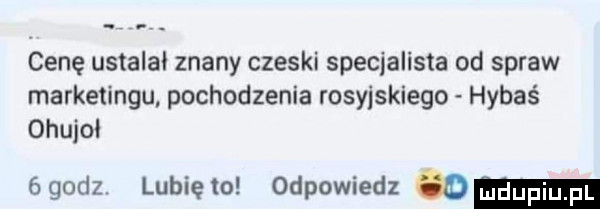 cenę ustalał znany czeski specjalista od spraw marketingu pochodzenia rosyjskiego hybaś ohujol ógodz lunięto odpowiedz o