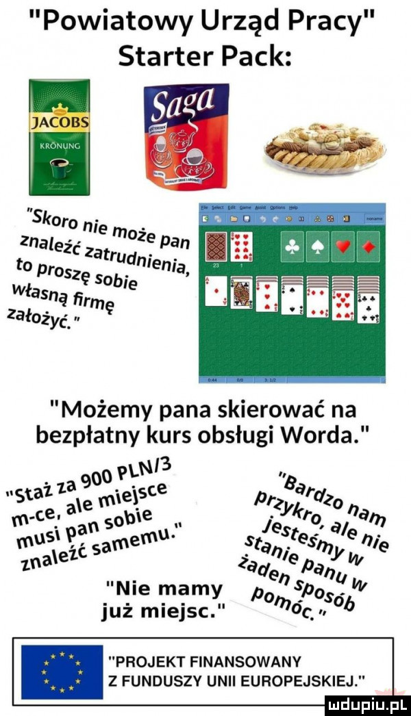 powiatowy urząd pracy starter peck możemy pana skierować na bezpłatny kurs obsługi worda lab.     v. abakankami tal   a     ar ż ce. ate tl e     a musi   memu jesteś   nie melu c sa źaż i  pa y e i nie mamy pani       już miejsc moc   projekt finansowany z funduszy unii europejskiej