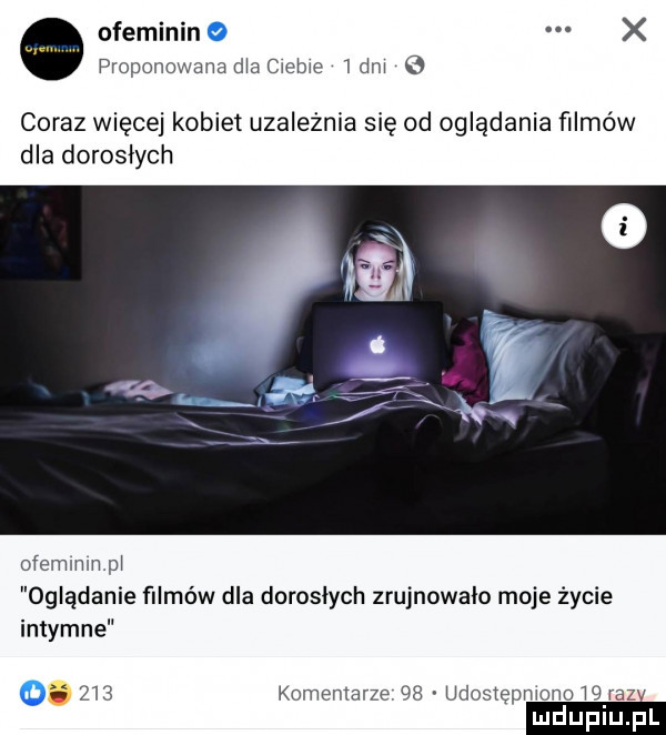 ofeminin x proponowana dba ciebie  dni coraz więcej kobiet uzależnia się od oglądania filmów dla dorosłych ofernininpi oglądanie filmów dla doroslych zrujnowało moje życie intymne.     komentarze    udosiępmono    rel