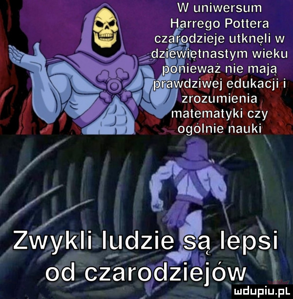 w uniwersum h rrego pottera cz rpdzieie utknęli w dzięki ętnastym wieku n ewaz nie mają wd uv fe ćdukacji i zrozumienia mat e nﬁalyki czy   b iogolnie nru ki. od czar od  e ow ludupiu. pl