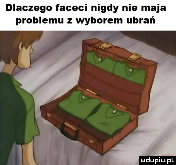 dlaczego faceci nigdy nie maja problemu z wyborem ubrań