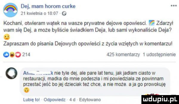 de mam hora m curie.   mama        o kochani. olwievam wątek na wasze prywatne dyjowe opowiesci. zdalzyl wam się dni. a może byliście świadkiem deja lub sami wykonaliśde deja zapraszam do pisania dejuwych opowieści z zycia wziętych w komentami           komentarzy   udostępnienie   al. k roe me dej ale pare lat ebi jakjadłam uasm w ras auvacu monika do mnie podeszła mi wiedziała ze nwmnam przeslaćleść bom dzleuakleż mos. a nie moze ajaao umknie lumęioi odpowiedz  a etylowano luduplu pl