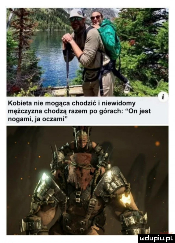 kobieta nie mogąca chodzić i niewidomy mężczyzna chodzą razem po górach  n jest nogami. ja oczami