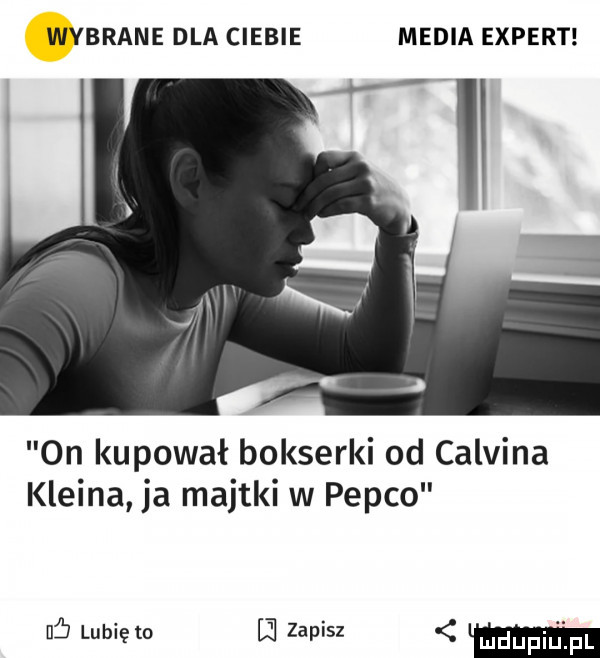 wybrane dla ciebie media expert i on kupował bokserki od calvina kleina ja majtki w pepco    lubię to ﬂ zapisz lm
