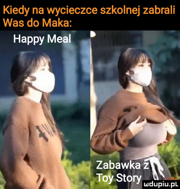 zabawk. i tey stoy ludupi uępl