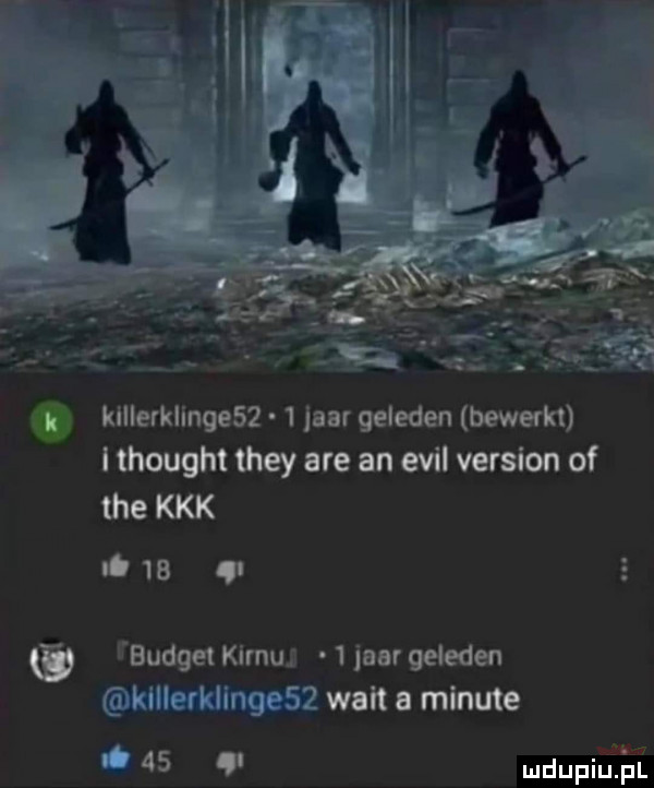 i klﬂerkllngesz   nr geleden bywam i thought they are an emil version of tee kkk i      budżet klmuj   inf qeleden killerklingesz welt minute i
