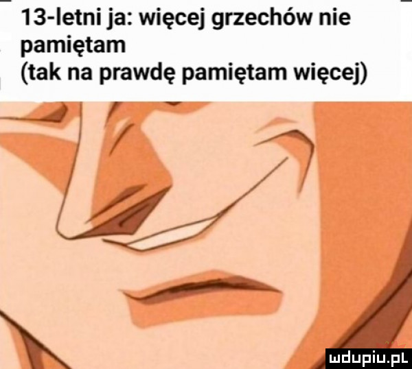 istni ja więcej grzechów nie pamiętam tak na prawdę pamiętam więcej jf mdupiipl