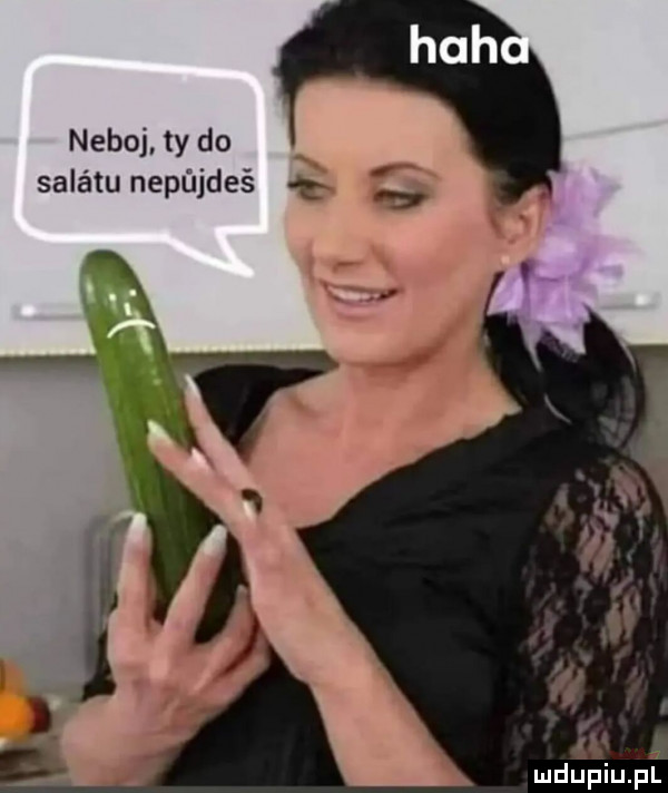 neboj ty do salatu nepńjdeś q