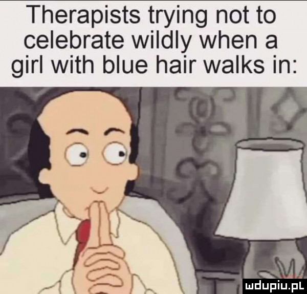 therapists trying not to celebrate wildly wien a gill with blue hadr walas in