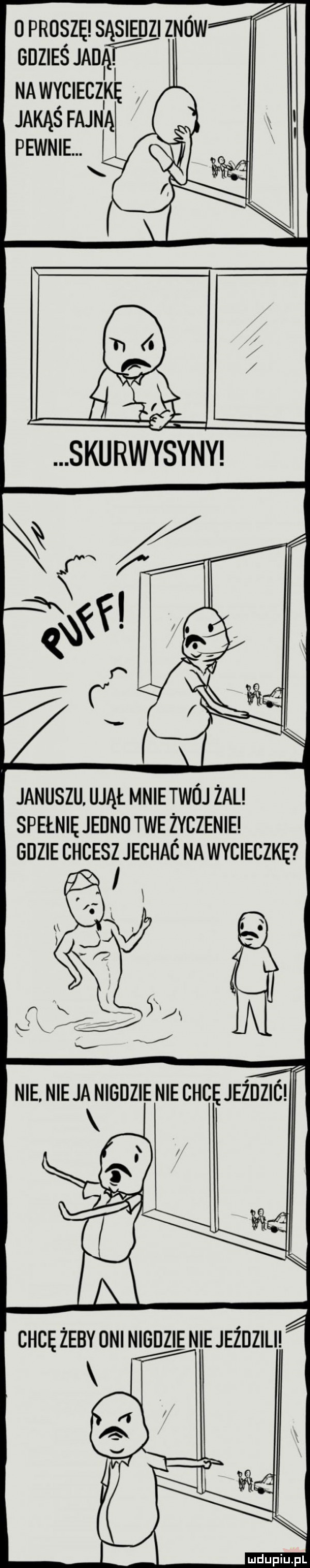 o proszę sąsiedzi znów gdzieś mur na wycieczikę jakąś fajną januszu. ujął. mnie twój żal spełnię jednu twe zyczenie gdzie chcesz jechac na wycieczkę