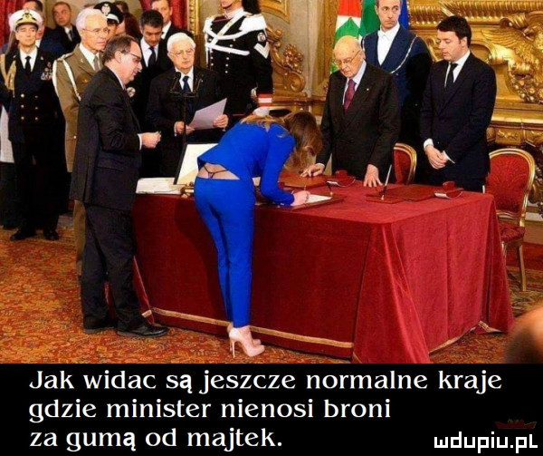 jak widac są jeszcze n realne kraje gdzie minister niebosi broni za gumą od majtek