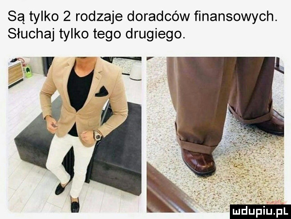 są tylko   rodzaje doradców finansowych. słuchaj tylko tego drugiego. if   p x