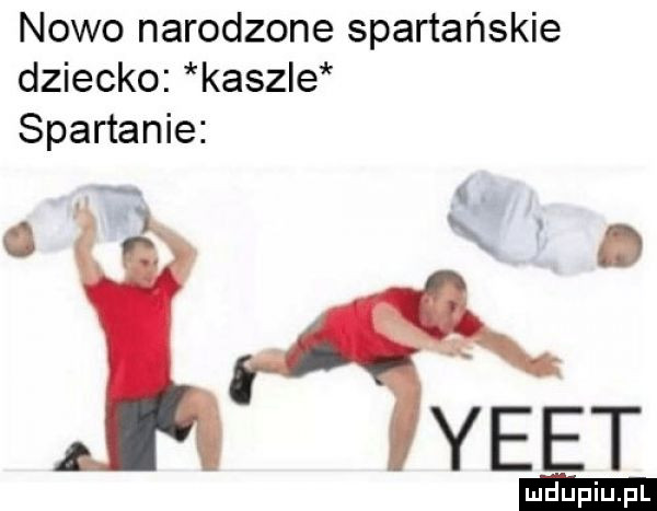 nowo narodzone spartańskie dziecko kaszle spartanie i   x. yeet