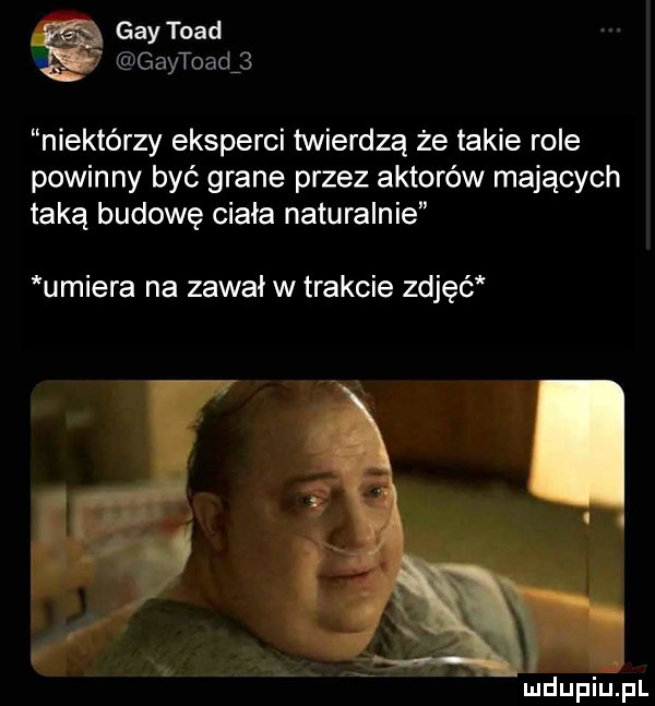 gay todd g aytoadj niektórzy eksperci twierdzą że takie role powinny być grane przez aktorów mających taką budowę ciała naturalnie umiera na zawał w trakcie zdjęć