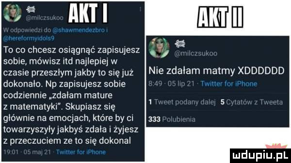 w akii to co chcesz osiągnąć zapasu elz. sobie mówisz nd nalepie w czasie przeszłym jakby to siejuz nie zda am matmy xdddddd dokonało. np zapisujesz sobie codzlennle nzdalam mature z matematyki skupiasz się główce na emocjach które by ci towarzyszylyjakbys zdała i żyjesz z przeczuciem ze to sle dokonal