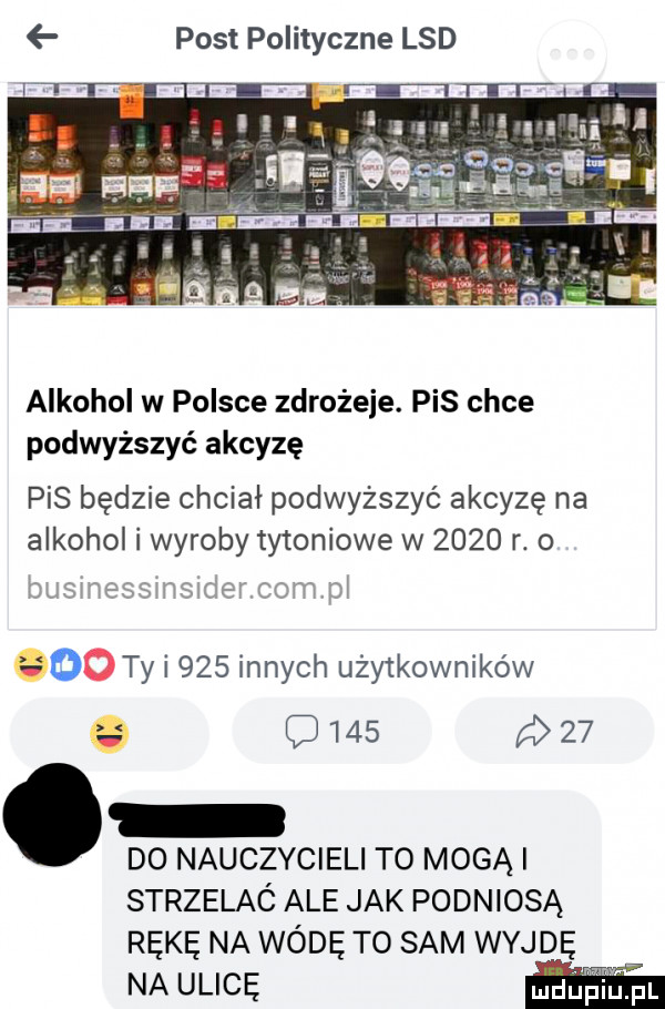 post polityczne lsd alkohol w polsce zdrożeje. pis chce podwyższyć akcyzę pis będzie chciał podwyższyć akcyzę na alkohol i wyroby tytoniowe w      r. o busmeasmaćer cam       ty i     innych użytkowników o        do nauczycieli to mogą strzelac ale jak podniosą rękę na wódę to sam wyjdę na ulicę