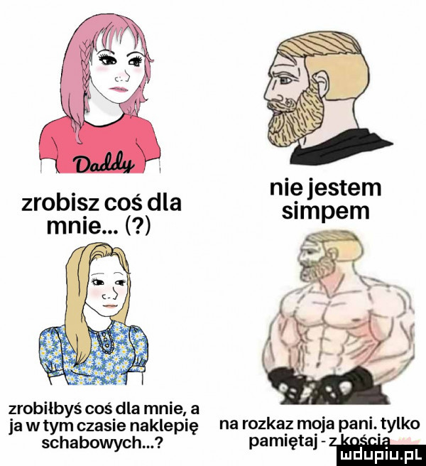 zrobisz cos dla. sam em male. p zrobiłbyś coś dla mnie a ja w tym czasie naklepię na rozkaz moja pani. tylko schabowych. pamiętaj  k dualu pl