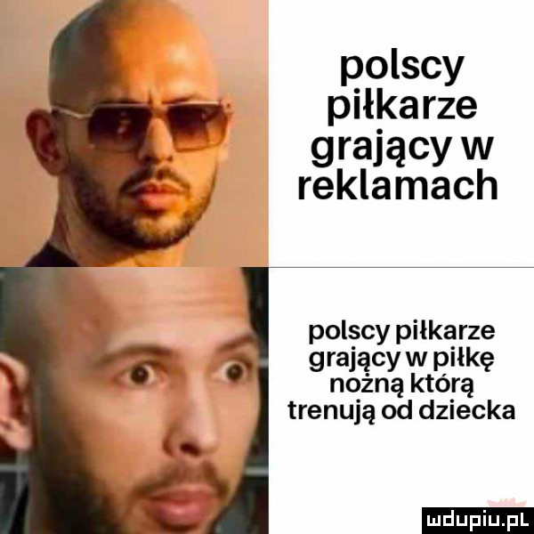 polscy piłkarze grający w reklamach polscy piłkarze grający w piłkę nożną którą trenują od dziecka ludu iu. l